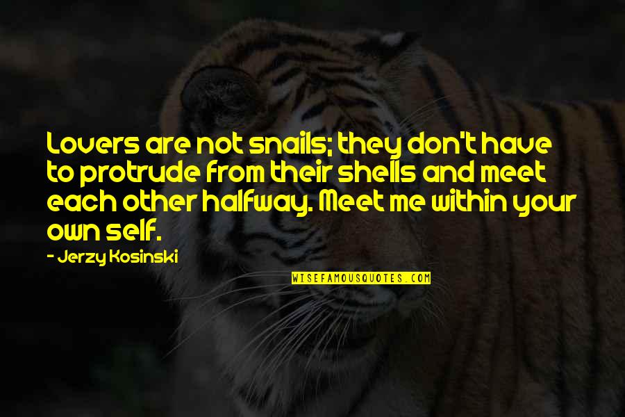 Have't Quotes By Jerzy Kosinski: Lovers are not snails; they don't have to