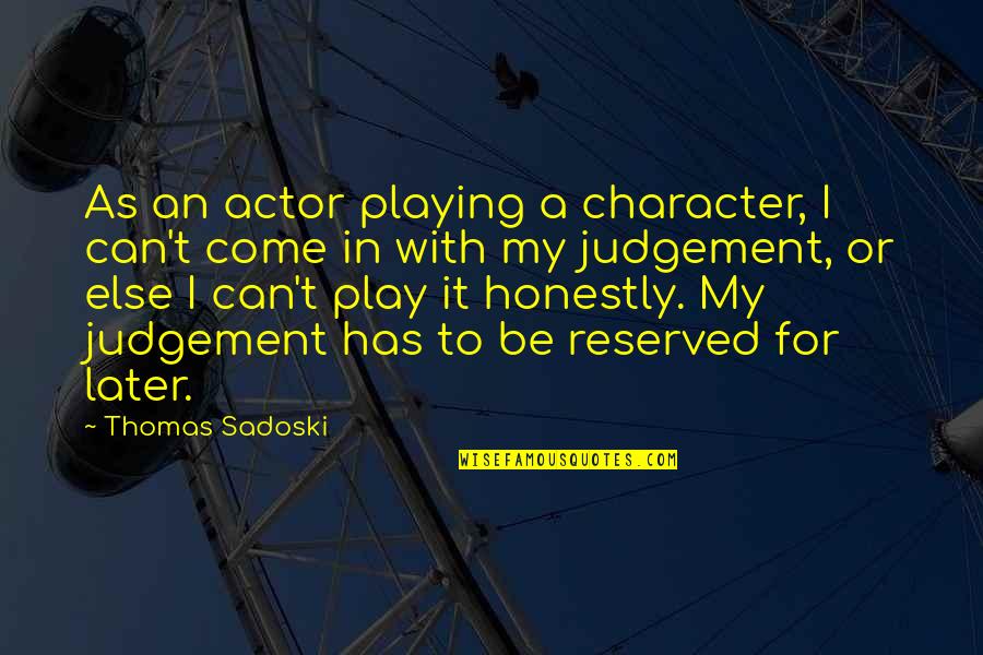 Havethe Quotes By Thomas Sadoski: As an actor playing a character, I can't