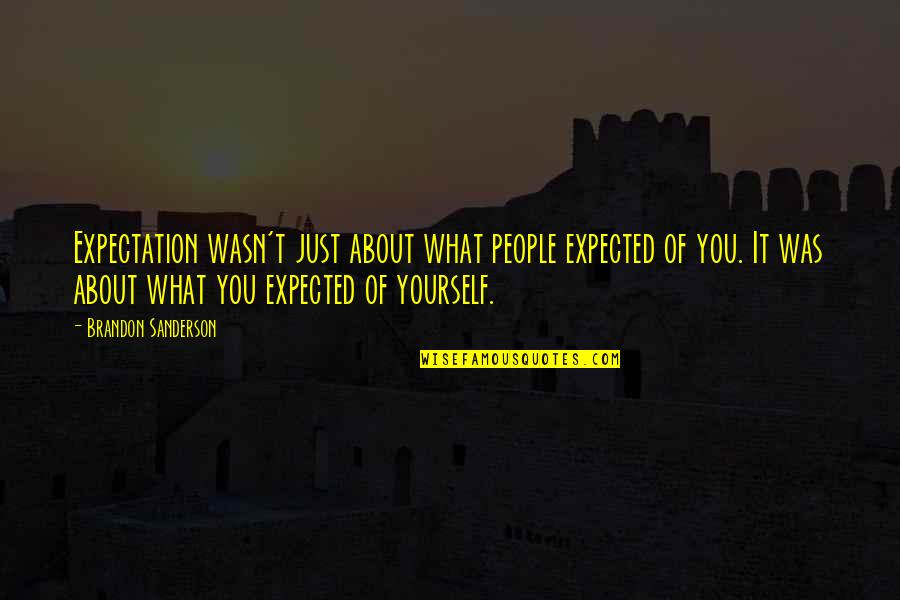 Haveto Quotes By Brandon Sanderson: Expectation wasn't just about what people expected of Haveto Quotes By Brandon Sanderson: Expectation wasn't just about what people expected of