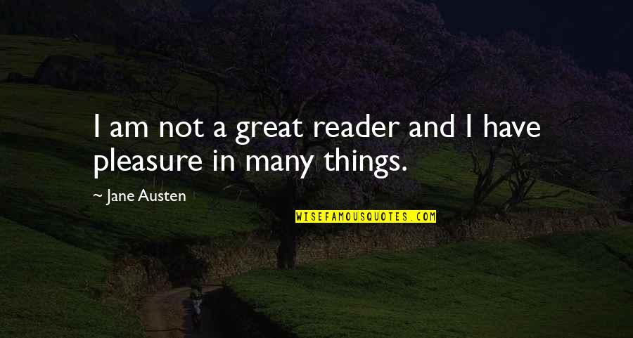Haveto Quotes By Jane Austen: I am not a great reader and I