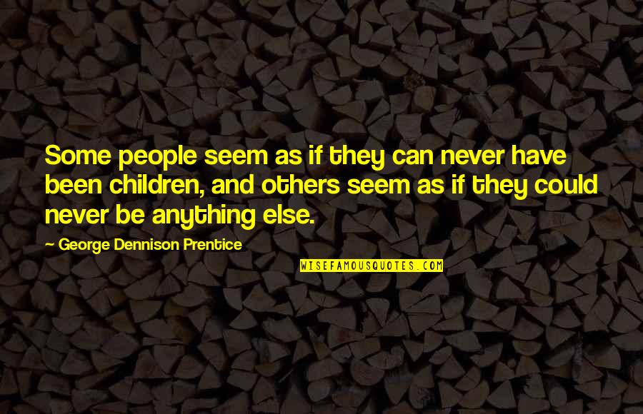 Havier Pastore Quotes By George Dennison Prentice: Some people seem as if they can never Havier Pastore Quotes By George Dennison Prentice: Some people seem as if they can never