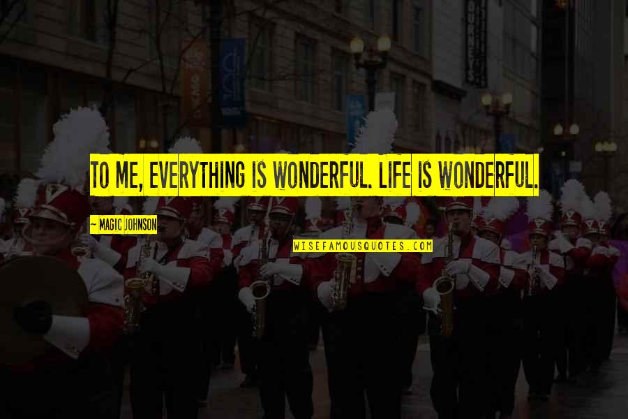 Havier Pastore Quotes By Magic Johnson: To me, everything is wonderful. Life is wonderful. Havier Pastore Quotes By Magic Johnson: To me, everything is wonderful. Life is wonderful.