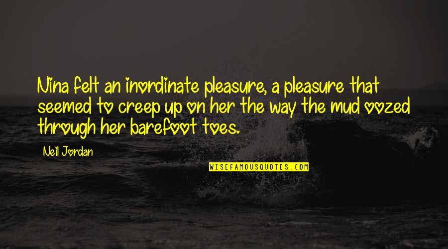 Havier Pastore Quotes By Neil Jordan: Nina felt an inordinate pleasure, a pleasure that Havier Pastore Quotes By Neil Jordan: Nina felt an inordinate pleasure, a pleasure that