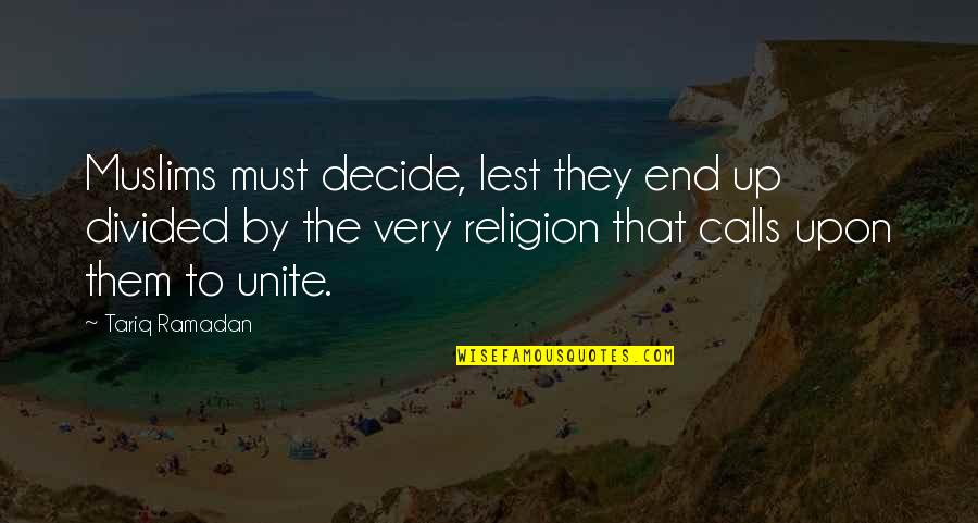 Havighurst Developmental Stages Quotes By Tariq Ramadan: Muslims must decide, lest they end up divided