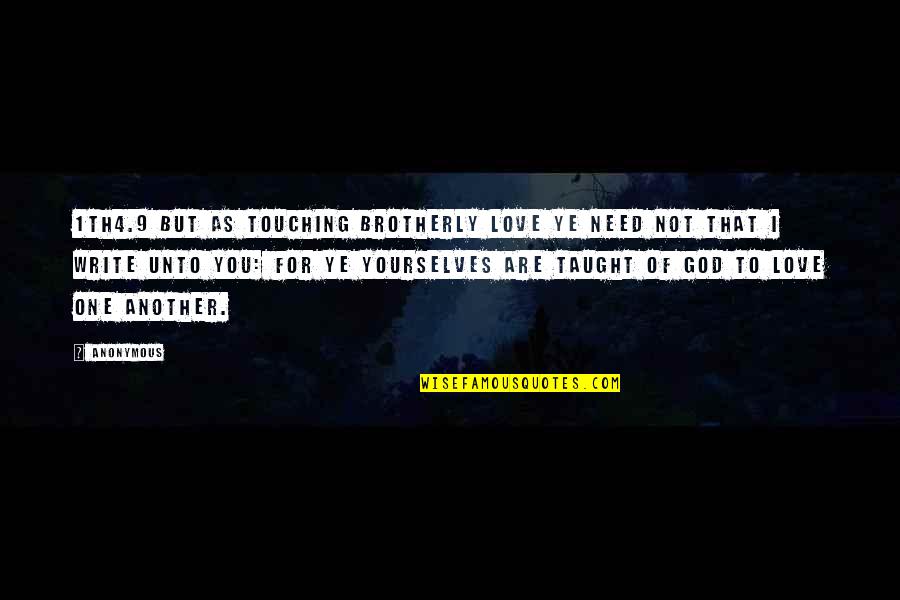 Havighurst Quotes By Anonymous: 1TH4.9 But as touching brotherly love ye need Havighurst Quotes By Anonymous: 1TH4.9 But as touching brotherly love ye need