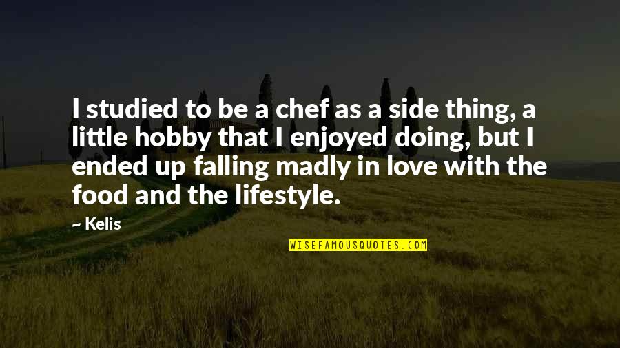 Havighurst Quotes By Kelis: I studied to be a chef as a Havighurst Quotes By Kelis: I studied to be a chef as a