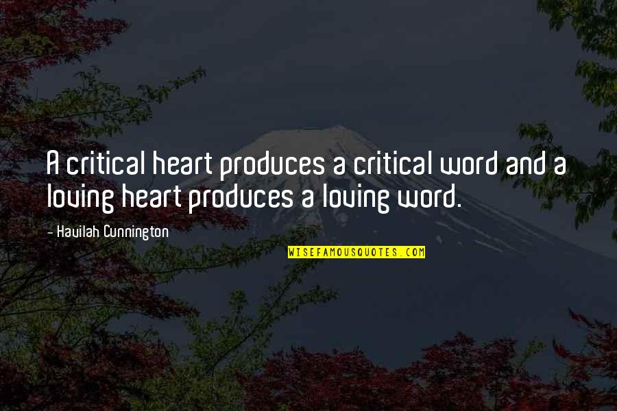 Havilah Cunnington Quotes By Havilah Cunnington: A critical heart produces a critical word and