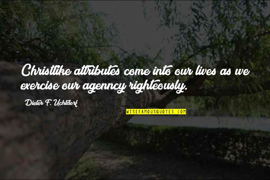 Havilland Quotes By Dieter F. Uchtdorf: Christlike attributes come into our lives as we