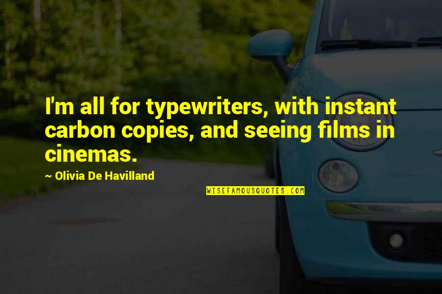 Havilland Quotes By Olivia De Havilland: I'm all for typewriters, with instant carbon copies,