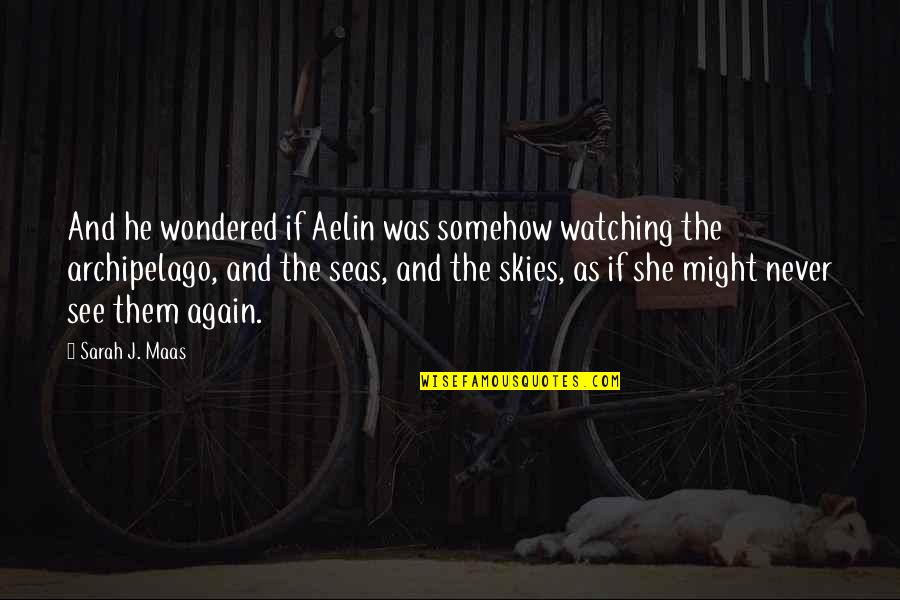 Havilliard Quotes By Sarah J. Maas: And he wondered if Aelin was somehow watching