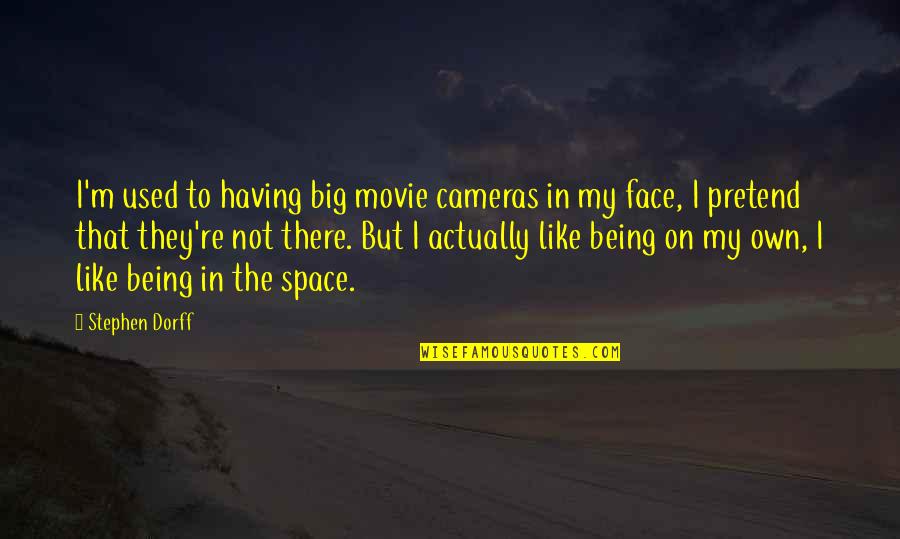 Having 2 Faces Quotes By Stephen Dorff: I'm used to having big movie cameras in