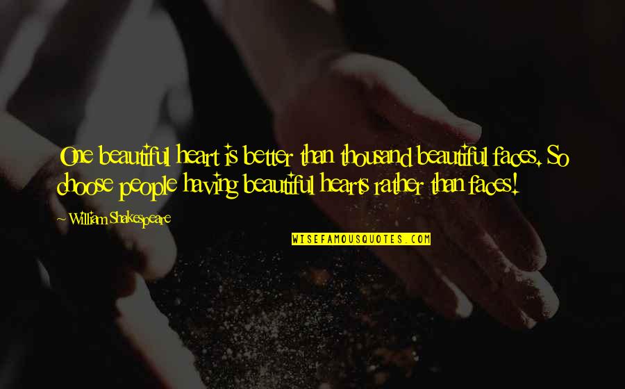 Having 2 Faces Quotes By William Shakespeare: One beautiful heart is better than thousand beautiful