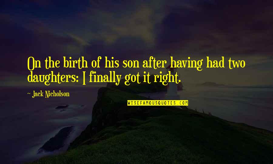 Having 3 Daughters Quotes By Jack Nicholson: On the birth of his son after having