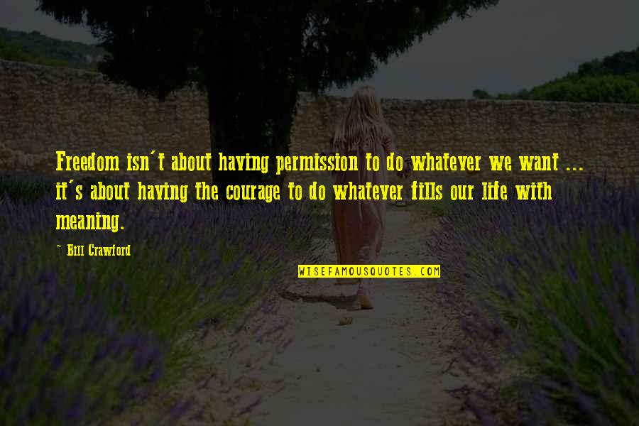 Having 9 Lives Quotes By Bill Crawford: Freedom isn't about having permission to do whatever