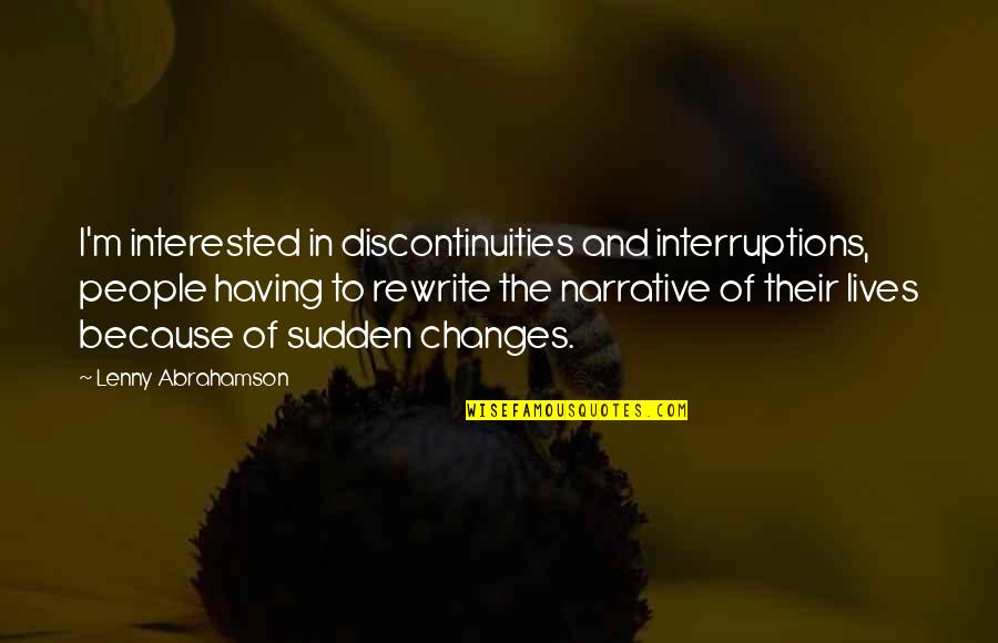 Having 9 Lives Quotes By Lenny Abrahamson: I'm interested in discontinuities and interruptions, people having