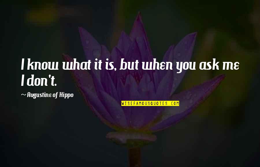 Having A Amazing Boyfriend Quotes By Augustine Of Hippo: I know what it is, but when you Having A Amazing Boyfriend Quotes By Augustine Of Hippo: I know what it is, but when you