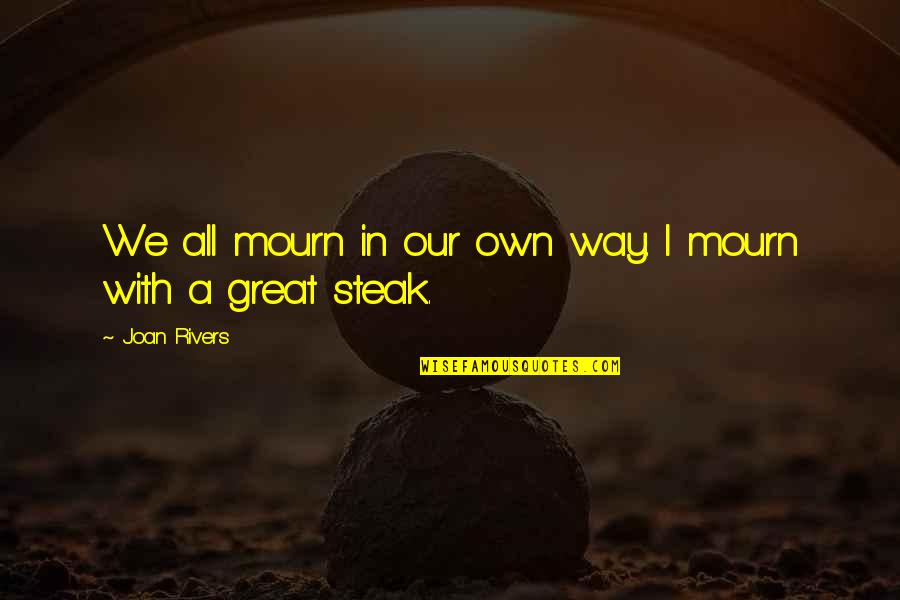 Having A Baby Changing Your Life Quotes By Joan Rivers: We all mourn in our own way. I Having A Baby Changing Your Life Quotes By Joan Rivers: We all mourn in our own way. I