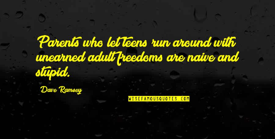 Having A Baby Inspirational Quotes By Dave Ramsey: Parents who let teens run around with unearned