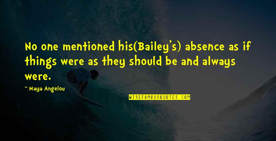 Having A Baby Inspirational Quotes By Maya Angelou: No one mentioned his(Bailey's) absence as if things Having A Baby Inspirational Quotes By Maya Angelou: No one mentioned his(Bailey's) absence as if things
