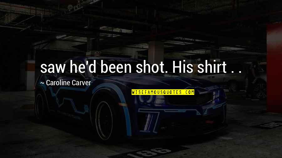 Having A Baby One Day Quotes By Caroline Carver: saw he'd been shot. His shirt . . Having A Baby One Day Quotes By Caroline Carver: saw he'd been shot. His shirt . .