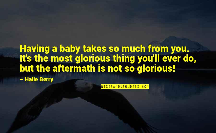 Having A Baby Quotes By Halle Berry: Having a baby takes so much from you. Having A Baby Quotes By Halle Berry: Having a baby takes so much from you.