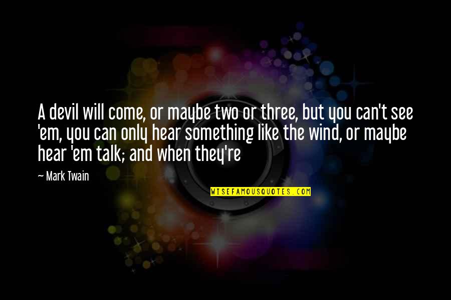 Having A Baby Together Quotes By Mark Twain: A devil will come, or maybe two or