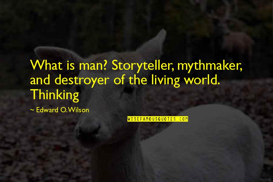 Having A Baby With Someone Quotes By Edward O. Wilson: What is man? Storyteller, mythmaker, and destroyer of