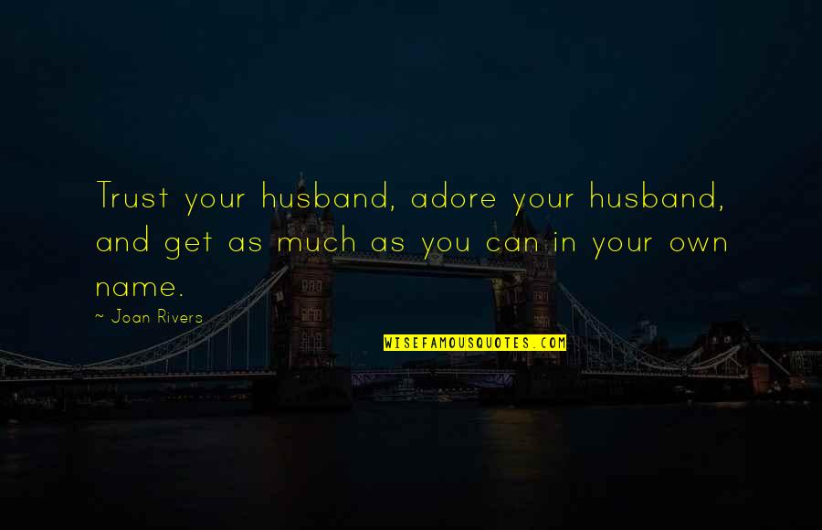Having A Bad Day At School Quotes By Joan Rivers: Trust your husband, adore your husband, and get