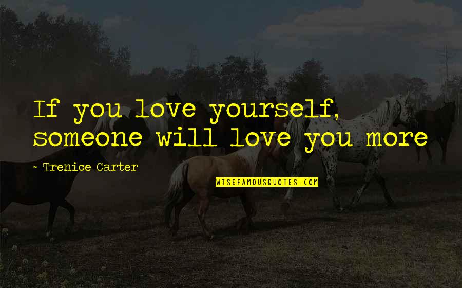 Having A Bad Day At Work Quotes By Trenice Carter: If you love yourself, someone will love you