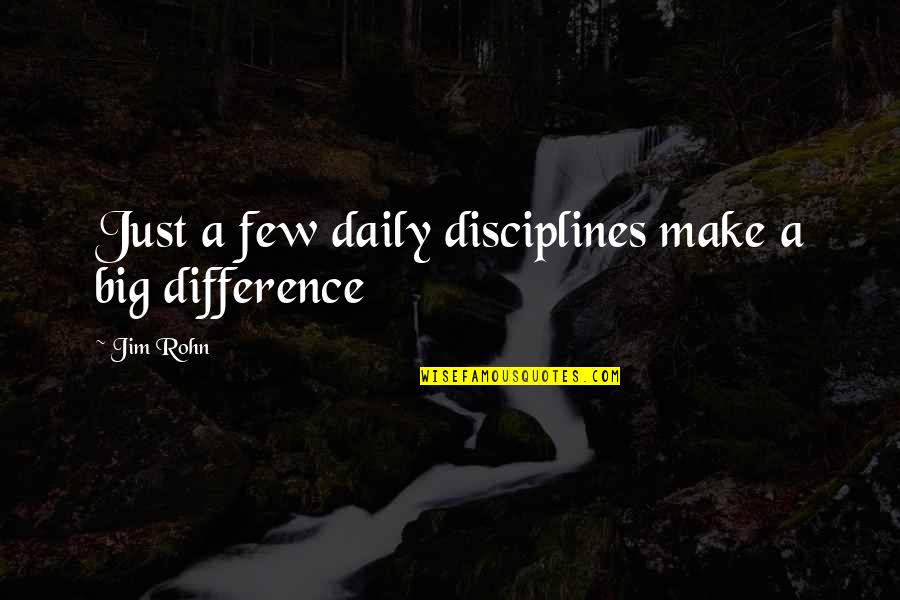 Having A Bad Day Love Quotes By Jim Rohn: Just a few daily disciplines make a big