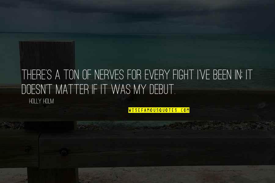 Having A Bad Day Tumblr Quotes By Holly Holm: There's a ton of nerves for every fight