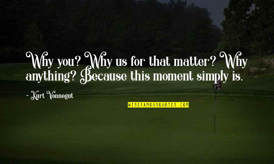 Having A Bad Day Tumblr Quotes By Kurt Vonnegut: Why you? Why us for that matter? Why