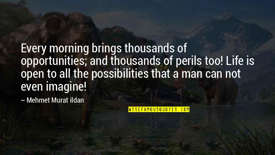 Having A Basketball Player Boyfriend Quotes By Mehmet Murat Ildan: Every morning brings thousands of opportunities; and thousands