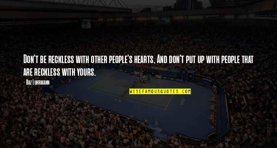 Having A Bestfriend Like You Quotes By Baz Luhrmann: Don't be reckless with other people's hearts, And Having A Bestfriend Like You Quotes By Baz Luhrmann: Don't be reckless with other people's hearts, And