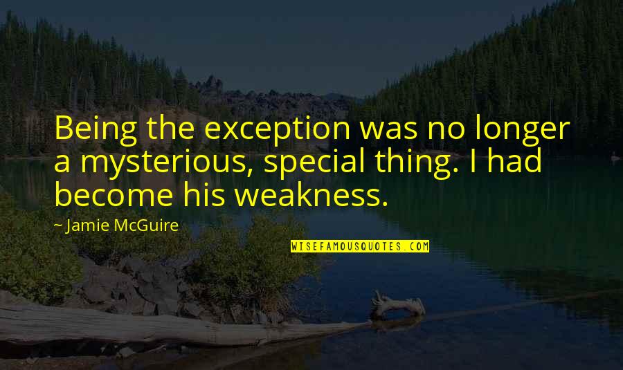 Having A Big Heart And Getting Hurt Quotes By Jamie McGuire: Being the exception was no longer a mysterious,