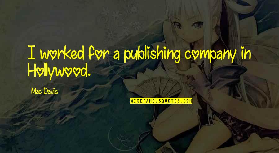 Having A Big Heart And Getting Hurt Quotes By Mac Davis: I worked for a publishing company in Hollywood.