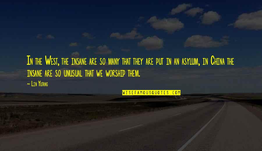 Having A Black Heart Quotes By Lin Yutang: In the West, the insane are so many