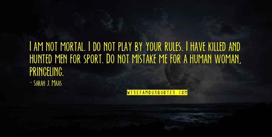 Having A Black Soul Quotes By Sarah J. Maas: I am not mortal. I do not play
