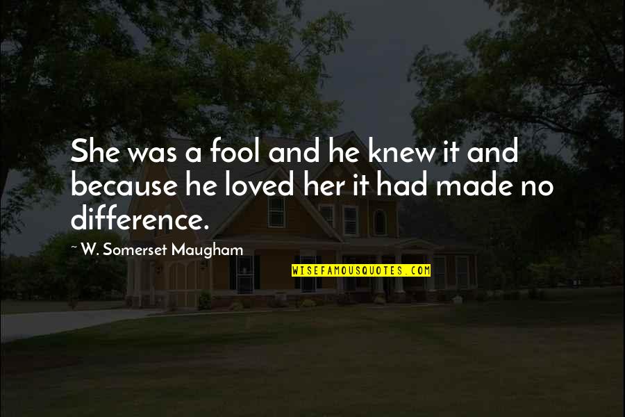 Having A Boring Life Quotes By W. Somerset Maugham: She was a fool and he knew it