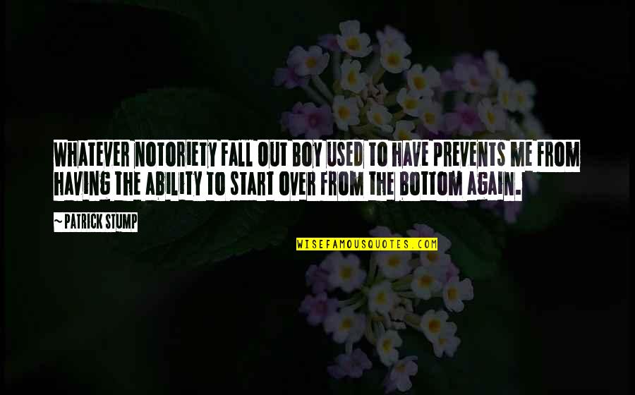 Having A Boy Quotes By Patrick Stump: Whatever notoriety Fall Out Boy used to have