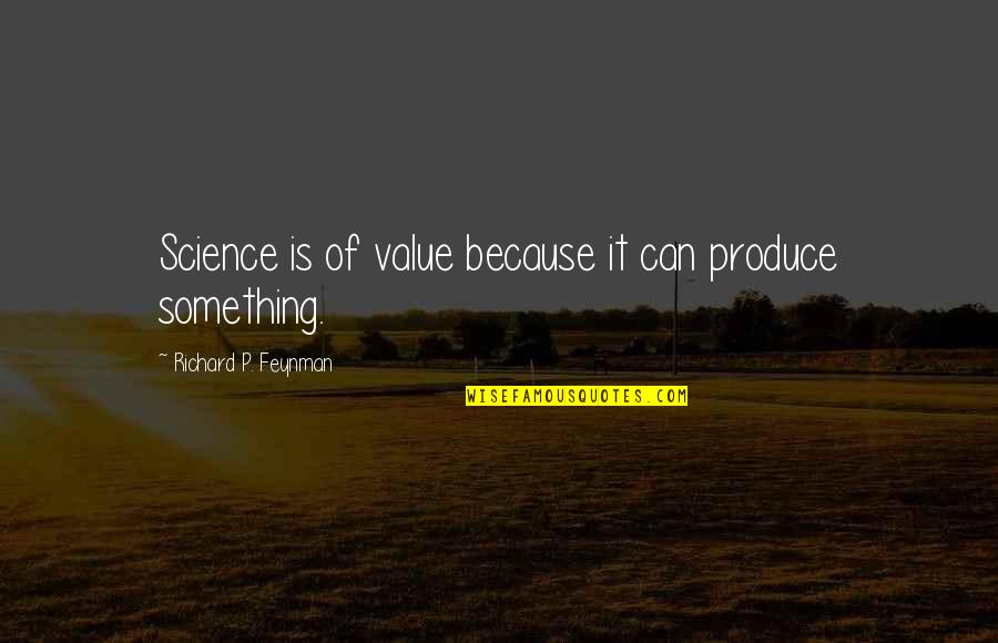 Having A Boy Quotes By Richard P. Feynman: Science is of value because it can produce