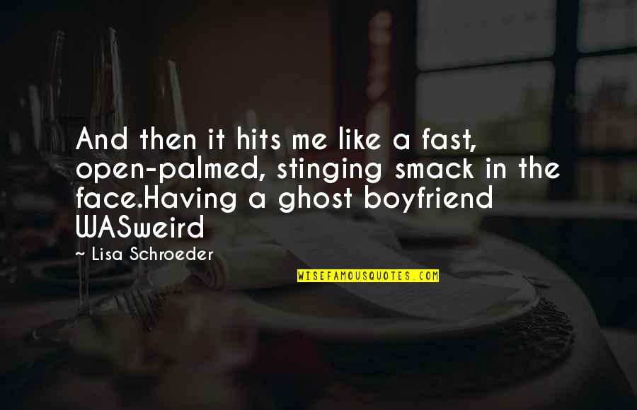 Having A Boyfriend Quotes By Lisa Schroeder: And then it hits me like a fast, Having A Boyfriend Quotes By Lisa Schroeder: And then it hits me like a fast,