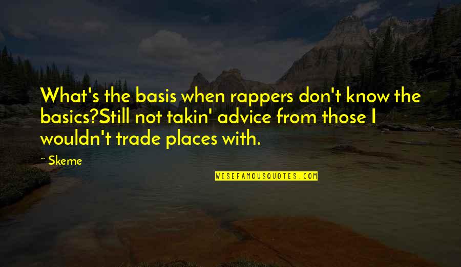 Having A Brave Heart Quotes By Skeme: What's the basis when rappers don't know the Having A Brave Heart Quotes By Skeme: What's the basis when rappers don't know the