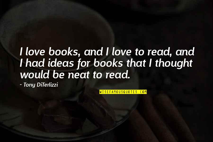 Having A Breakthrough Quotes By Tony DiTerlizzi: I love books, and I love to read,