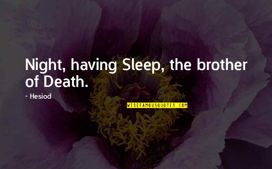 Having A Brother Quotes By Hesiod: Night, having Sleep, the brother of Death.