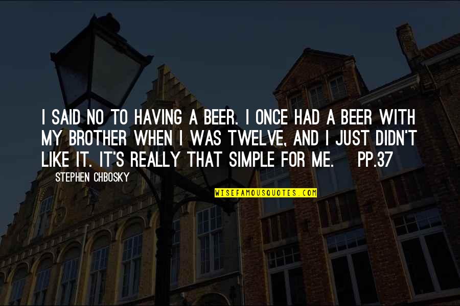 Having A Brother Quotes By Stephen Chbosky: I said no to having a beer. I