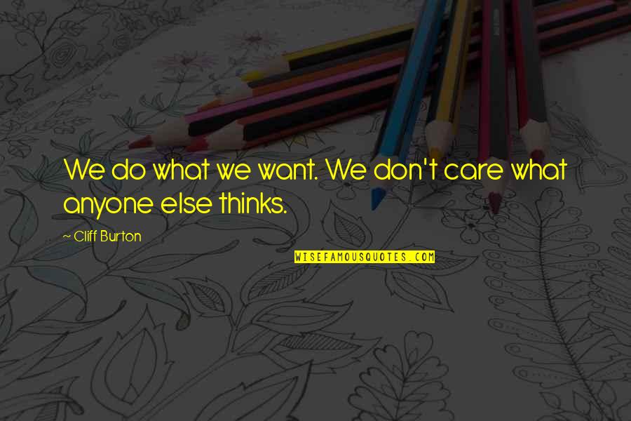 Having A Busy Day Quotes By Cliff Burton: We do what we want. We don't care