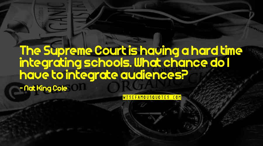 Having A Chance Quotes By Nat King Cole: The Supreme Court is having a hard time Having A Chance Quotes By Nat King Cole: The Supreme Court is having a hard time