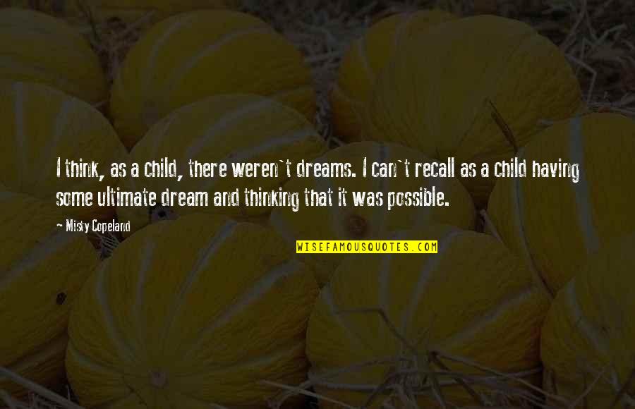 Having A Child Quotes By Misty Copeland: I think, as a child, there weren't dreams.