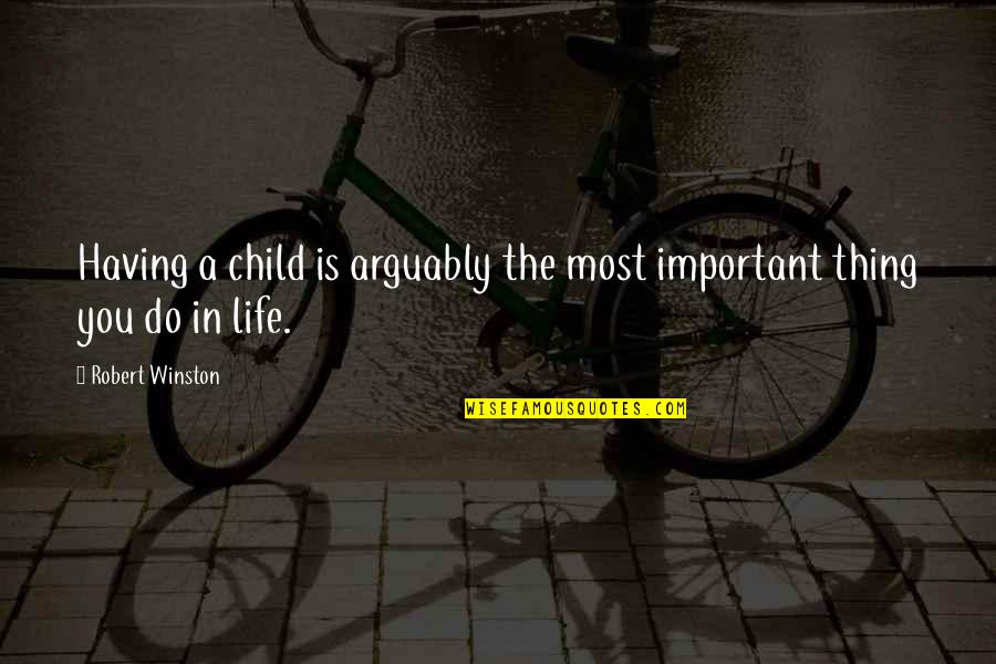 Having A Child Quotes By Robert Winston: Having a child is arguably the most important